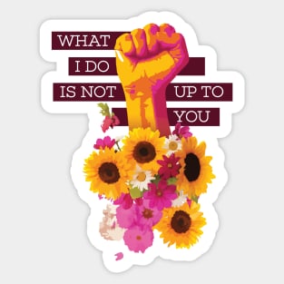 What I Do is Not Up to You Floral Fist Sticker